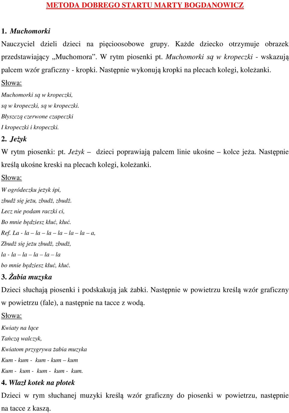Błyszczą czerwone czapeczki I kropeczki i kropeczki. 2. Jeżyk W rytm piosenki: pt. Jeżyk dzieci poprawiają palcem linie ukośne kolce jeża. Następnie kreślą ukośne kreski na plecach kolegi, koleżanki.