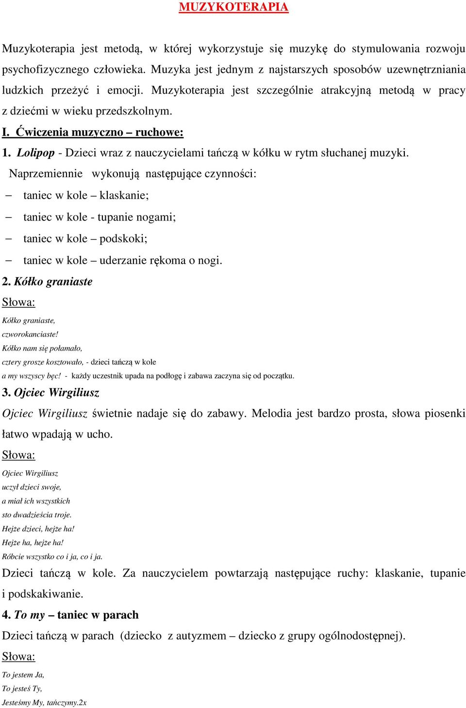 Ćwiczenia muzyczno ruchowe: 1. Lolipop - Dzieci wraz z nauczycielami tańczą w kółku w rytm słuchanej muzyki.
