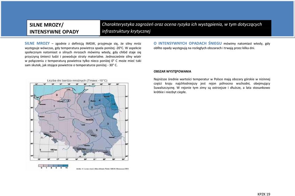 Jednocześnie silny wiatr w połączeniu z temperaturą powietrza tylko nieco poniżej 0 C może mieć taki sam skutek, jak stojące powietrze o temperaturze poniżej - 30 C.