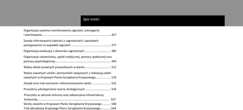 .. 493 Wykaz aktów prawnych przywołanych w planie 512 Wykaz zawartych umów i porozumień związanych z realizacją zadań zawartych w Krajowym Planie Zarządzania Kryzysowego.