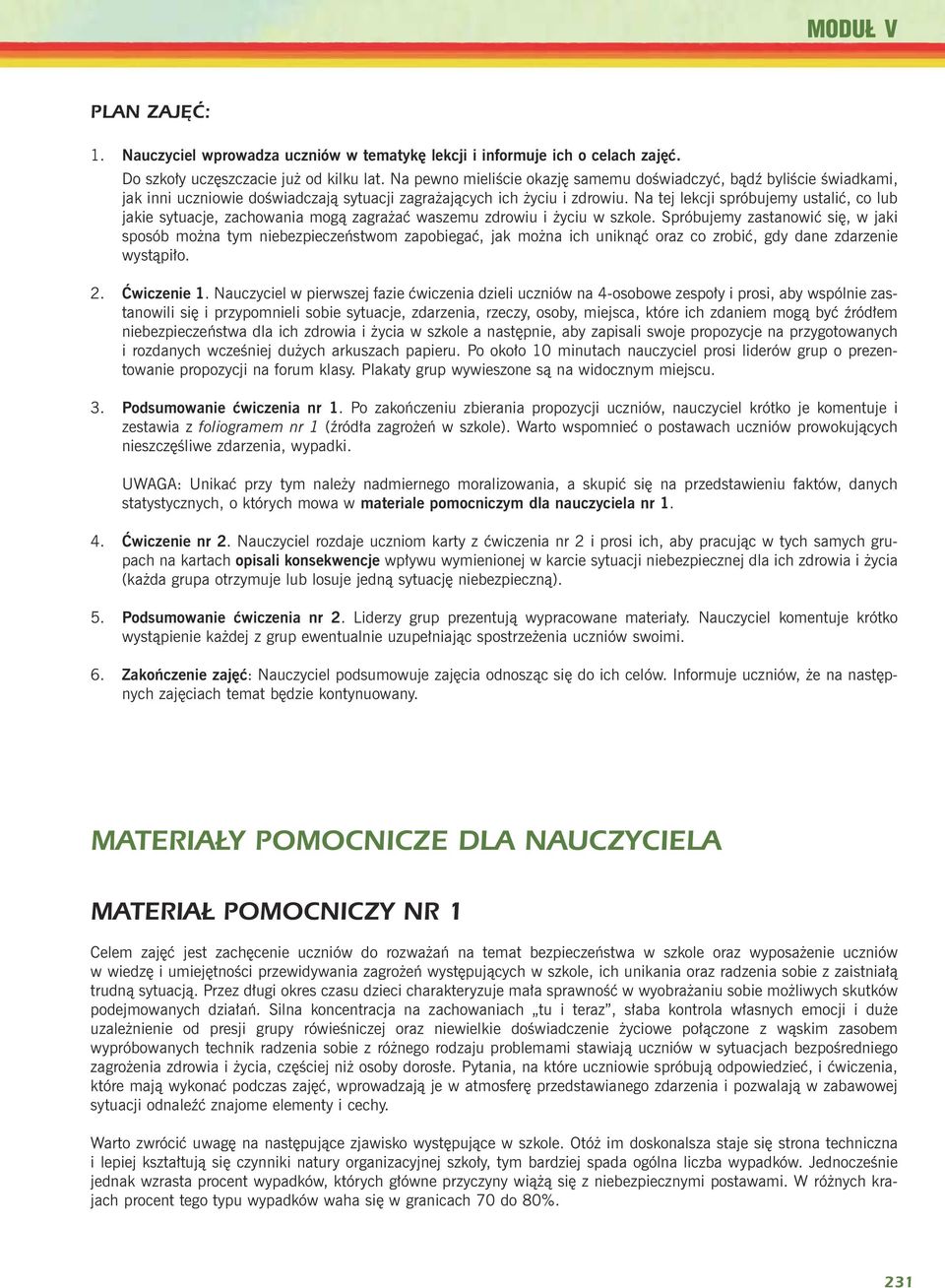 Na tej lekcji spróbujemy ustaliæ, co lub jakie sytuacje, zachowania mog¹ zagra aæ waszemu zdrowiu i yciu w szkole.