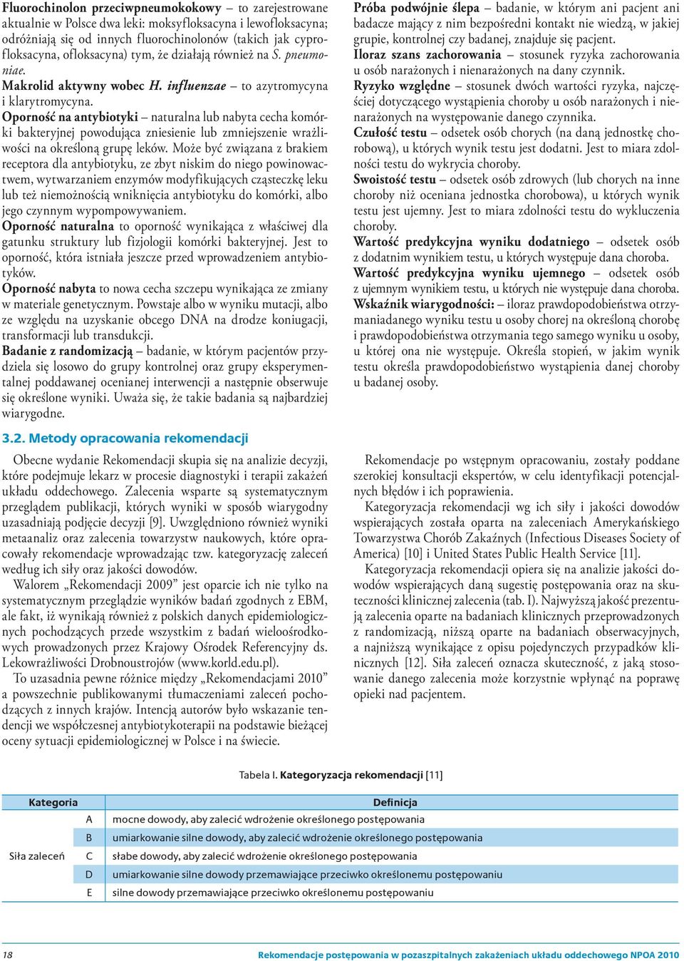 Oporność na antybiotyki naturalna lub nabyta cecha komórki bakteryjnej powodująca zniesienie lub zmniejszenie wrażliwości na określoną grupę leków.