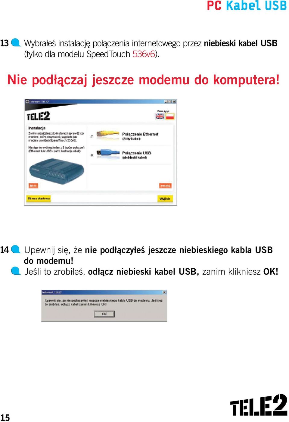 Nie podłączaj jeszcze modemu do komputera!