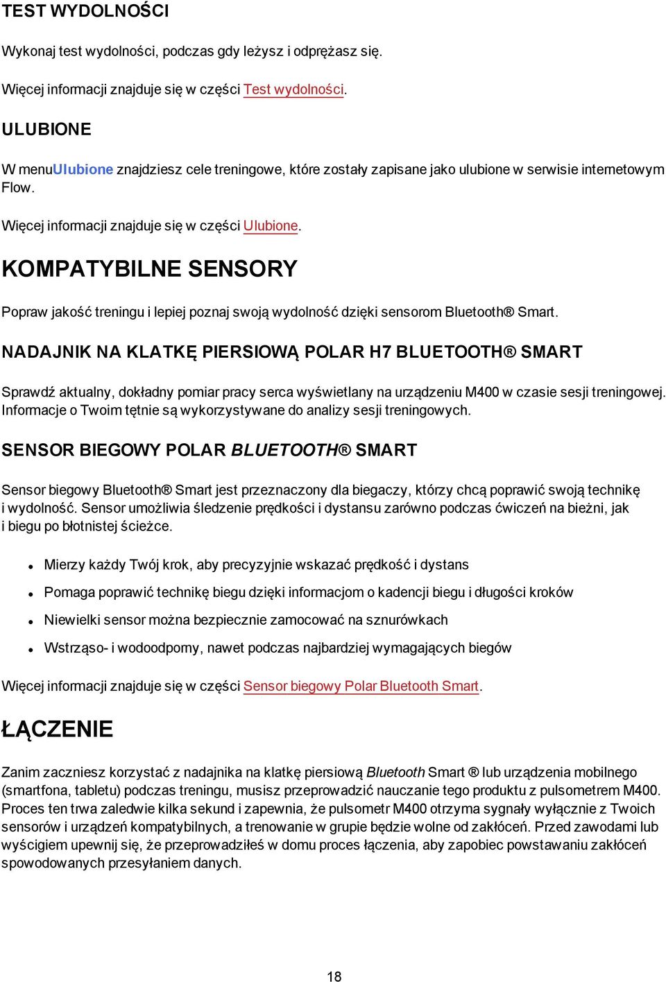 KOMPATYBILNE SENSORY Popraw jakość treningu i lepiej poznaj swoją wydolność dzięki sensorom Bluetooth Smart.
