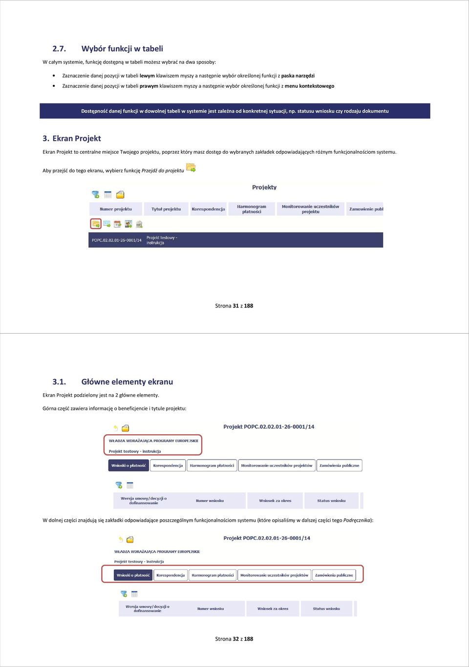 od konkretnej sytuacji, np. statusu wniosku czy rodzaju dokumentu 3.