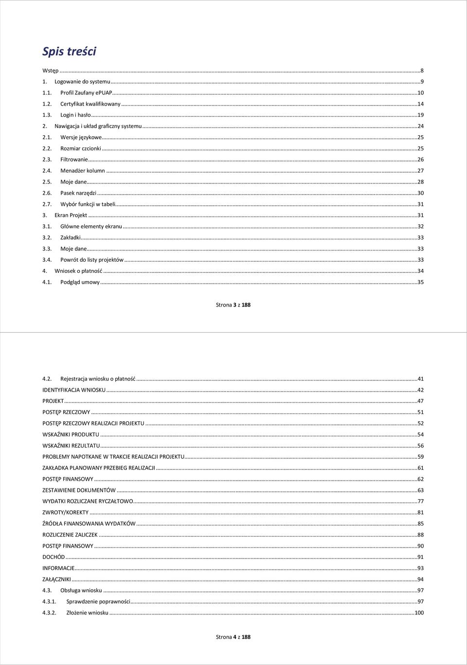 .. 32 3.2. Zakładki... 33 3.3. Moje dane... 33 3.4. Powrót do listy projektów... 33 4. Wniosek o płatność... 34 4.1. Podgląd umowy... 35 Strona 3 z 188 4.2. Rejestracja wniosku o płatność.