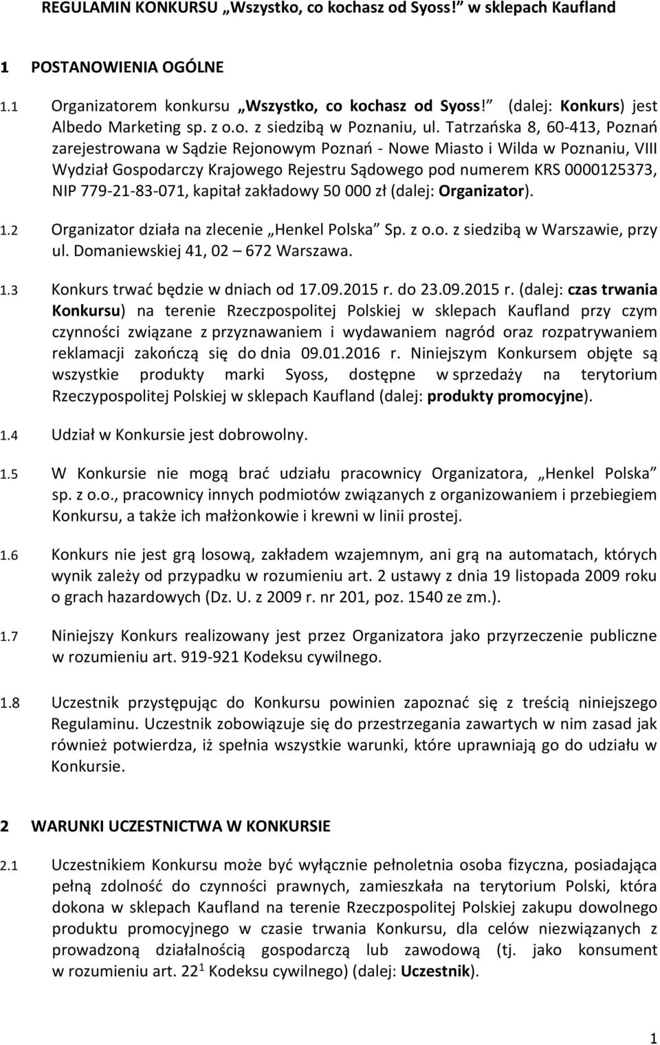 779-21-83-071, kapitał zakładowy 50 000 zł (dalej: Organizator). 1.2 Organizator działa na zlecenie Henkel Polska Sp. z o.o. z siedzibą w Warszawie, przy ul. Domaniewskiej 41, 02 672 Warszawa. 1.3 Konkurs trwać będzie w dniach od 17.