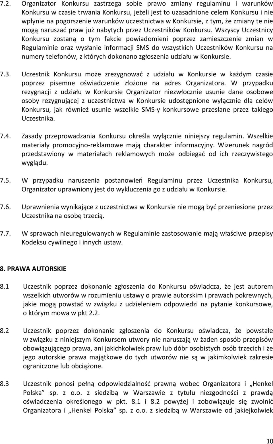 Wszyscy Uczestnicy Konkursu zostaną o tym fakcie powiadomieni poprzez zamieszczenie zmian w Regulaminie oraz wysłanie informacji SMS do wszystkich Uczestników Konkursu na numery telefonów, z których