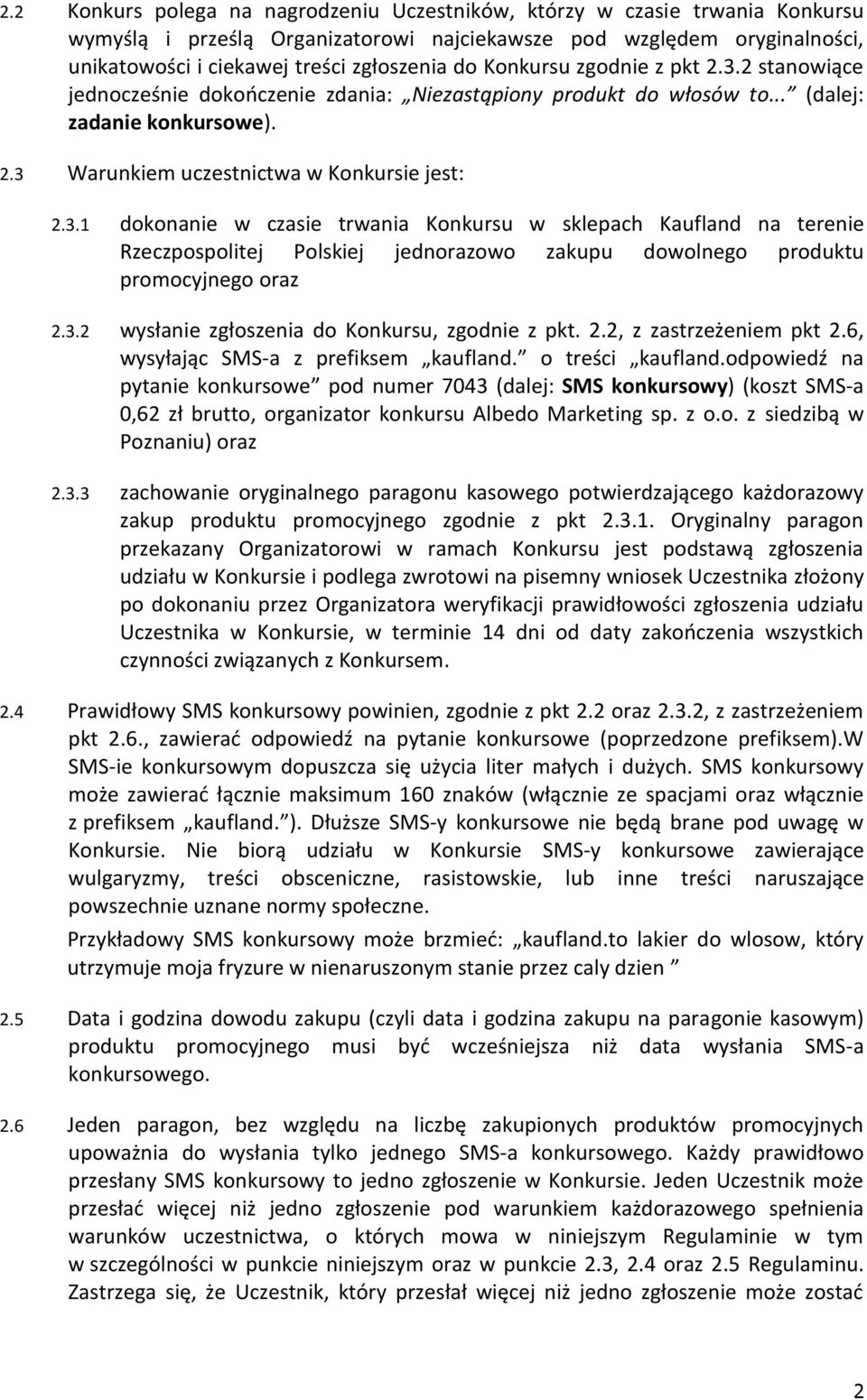 3.2 wysłanie zgłoszenia do Konkursu, zgodnie z pkt. 2.2, z zastrzeżeniem pkt 2.6, wysyłając SMS-a z prefiksem kaufland. o treści kaufland.