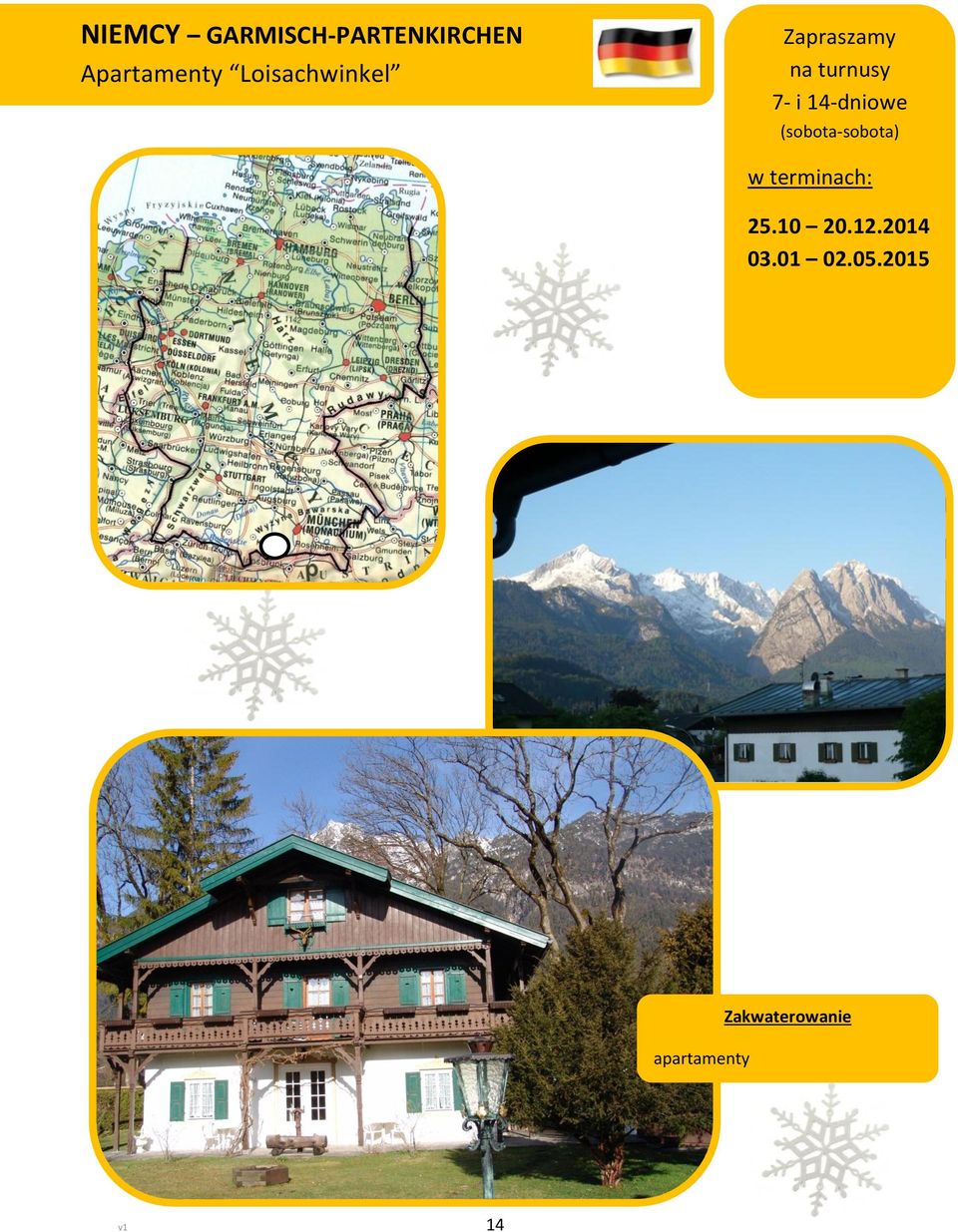 14-dniowe (sobota-sobota) w terminach: 25.