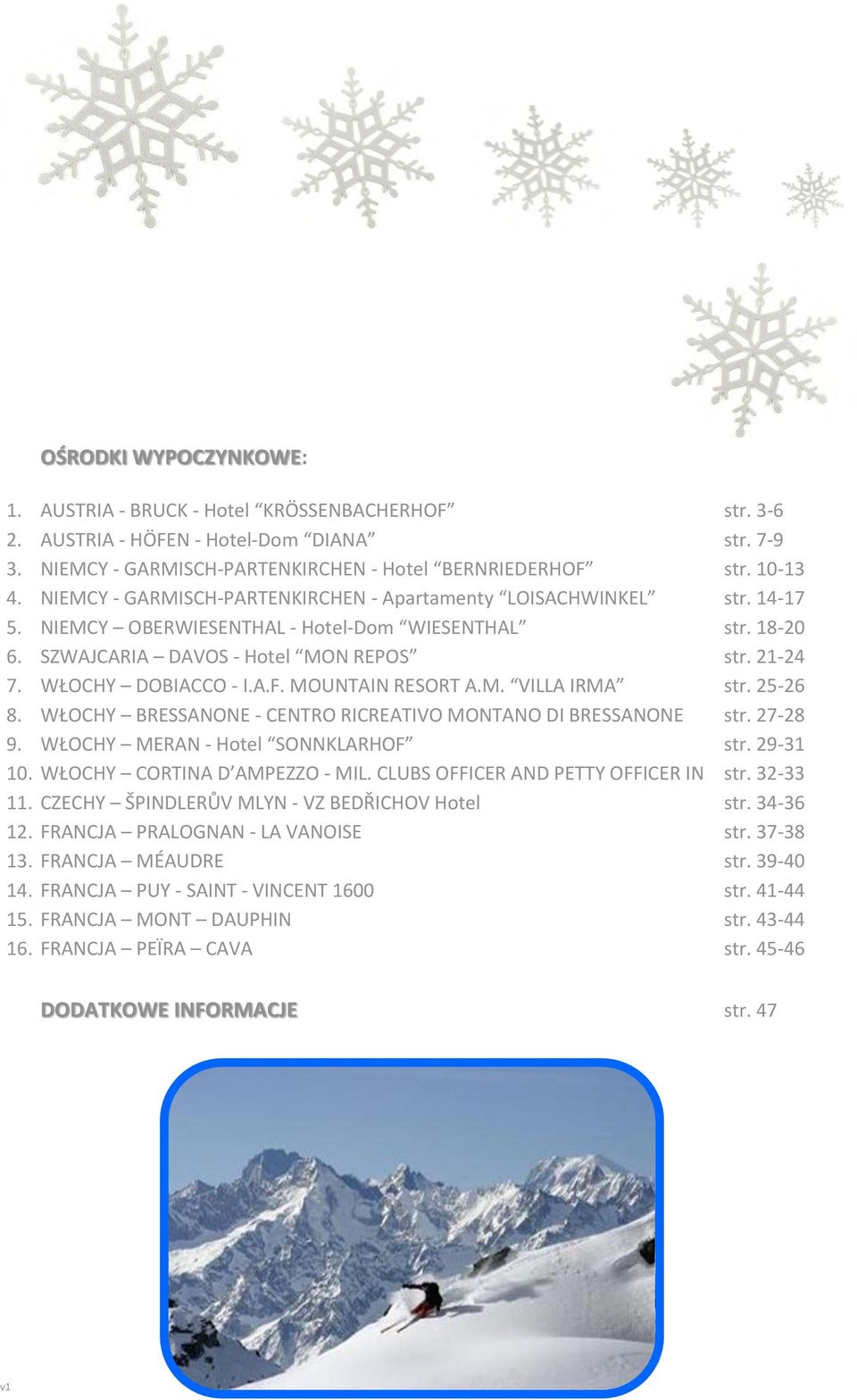 WŁOCHY DOBIACCO - I.A.F. MOUNTAIN RESORT A.M. VILLA IRMA str. 25-26 8. WŁOCHY BRESSANONE - CENTRO RICREATIVO MONTANO DI BRESSANONE str. 27-28 9. WŁOCHY MERAN - Hotel SONNKLARHOF str. 29-31 10.