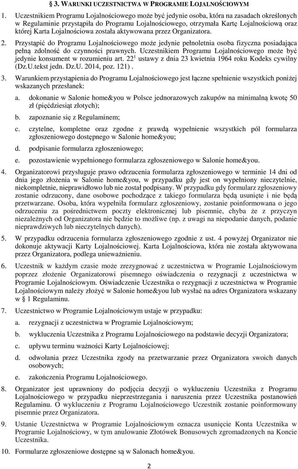 Lojalnościowa została aktywowana przez Organizatora. 2. Przystąpić do Programu Lojalnościowego może jedynie pełnoletnia osoba fizyczna posiadająca pełną zdolność do czynności prawnych.