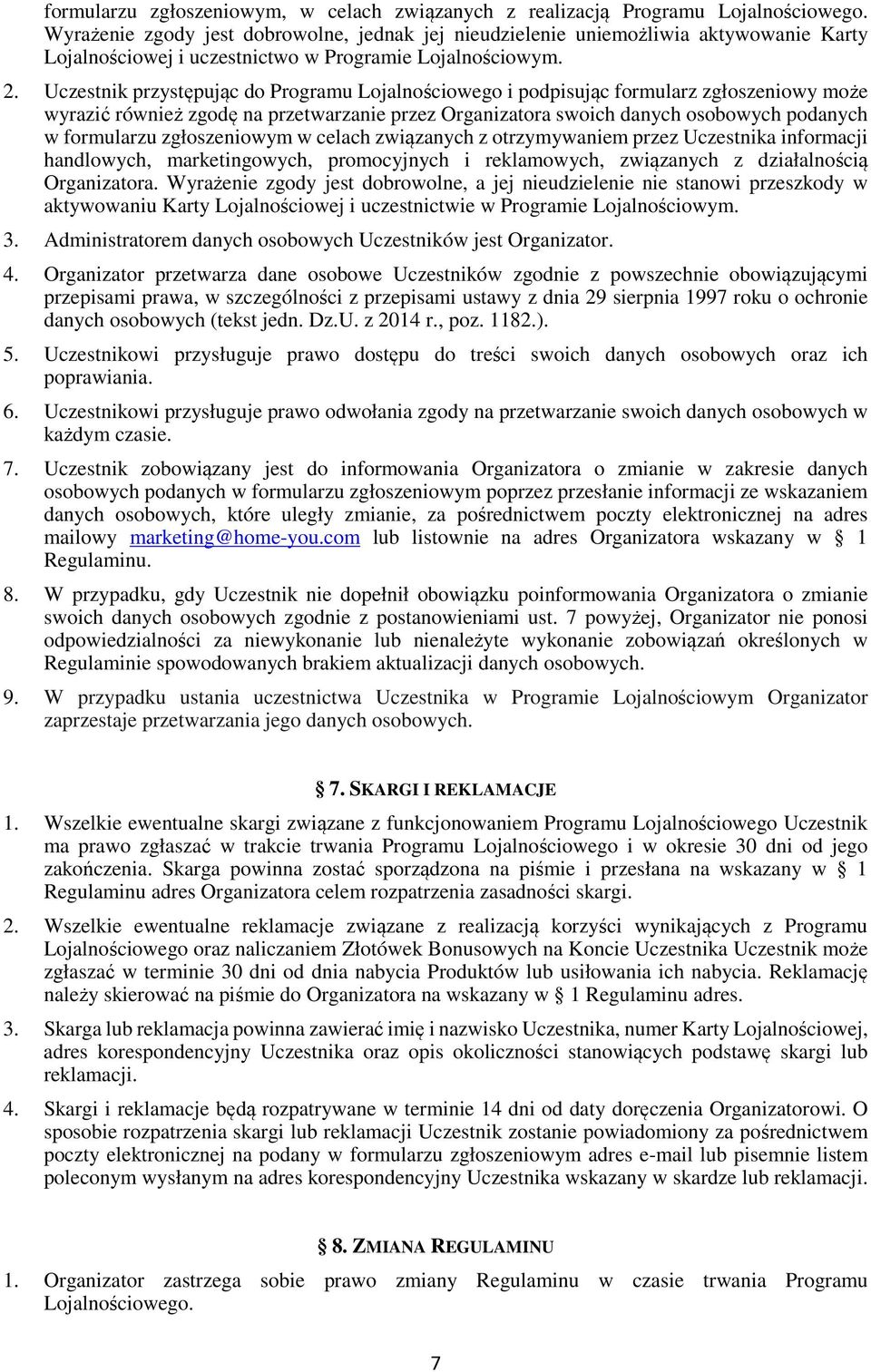 Uczestnik przystępując do Programu Lojalnościowego i podpisując formularz zgłoszeniowy może wyrazić również zgodę na przetwarzanie przez Organizatora swoich danych osobowych podanych w formularzu