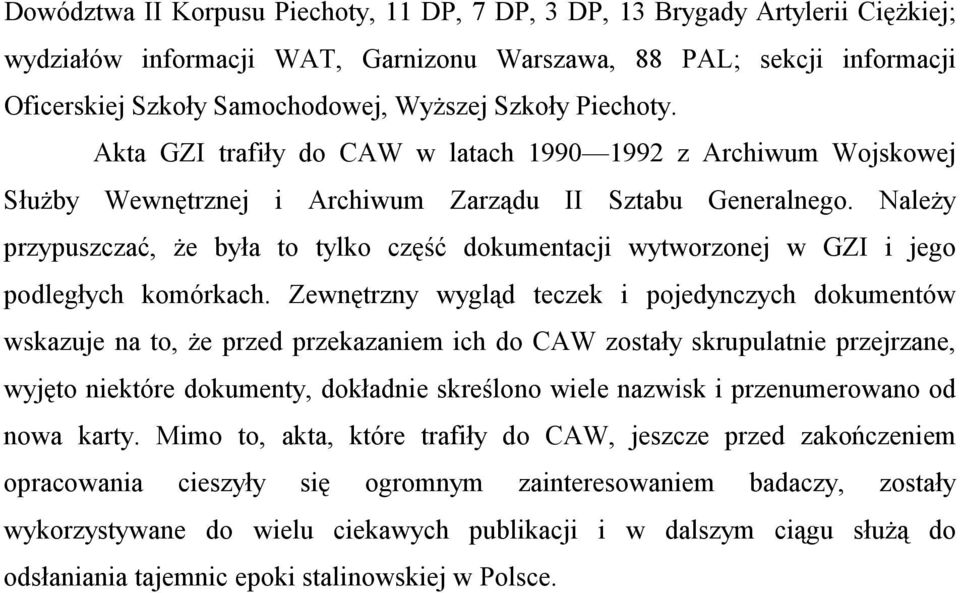 Należy przypuszczać, że była to tylko część dokumentacji wytworzonej w GZI i jego podległych komórkach.