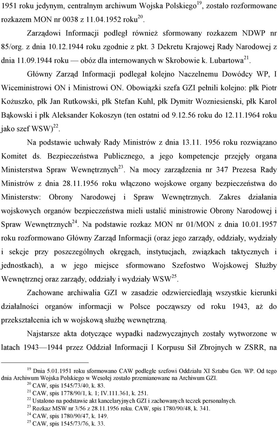 Główny Zarząd Informacji podlegał kolejno Naczelnemu Dowódcy WP, I Wiceministrowi ON i Ministrowi ON.