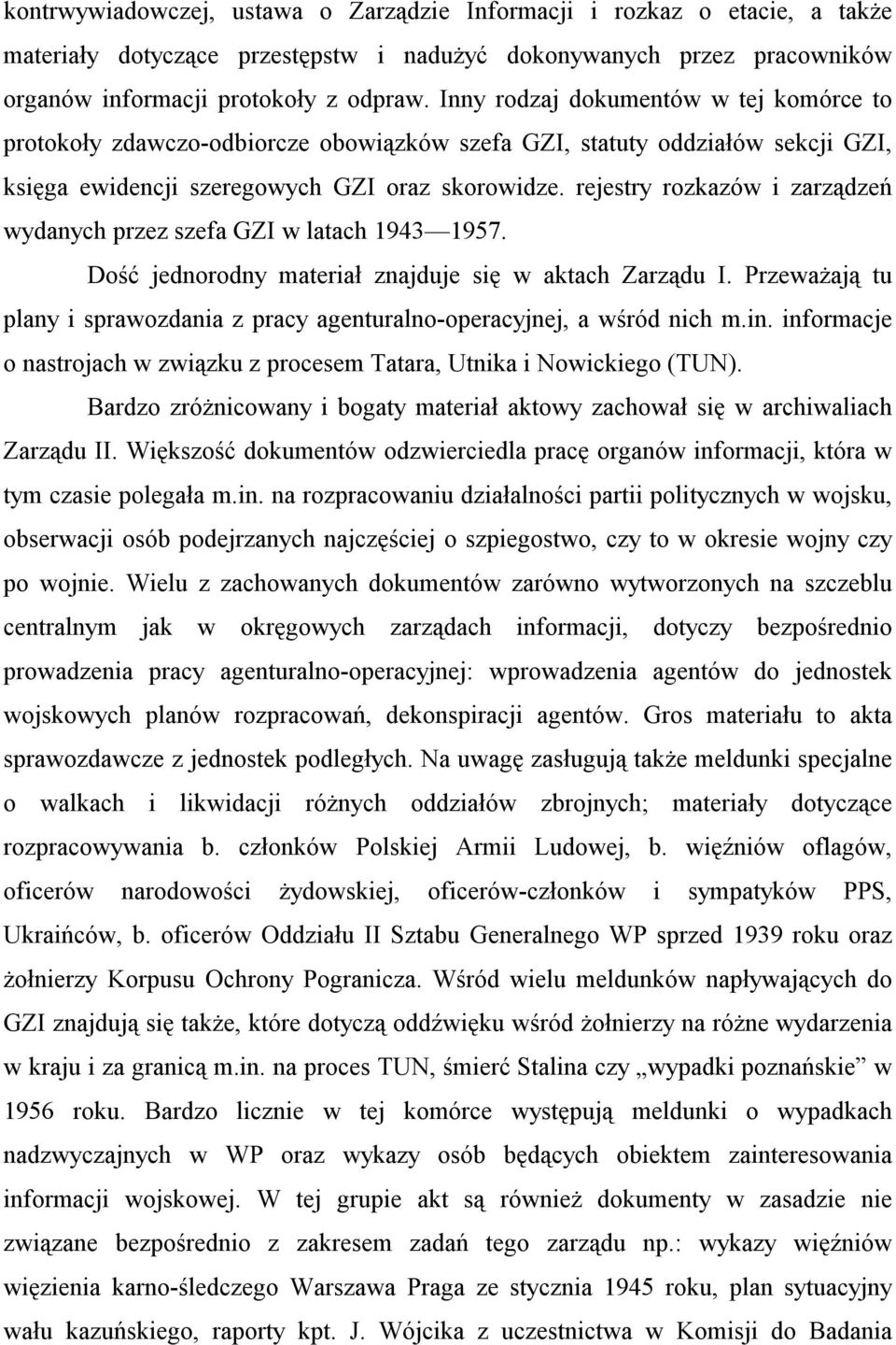 rejestry rozkazów i zarządzeń wydanych przez szefa GZI w latach 1943 1957. Dość jednorodny materiał znajduje się w aktach Zarządu I.