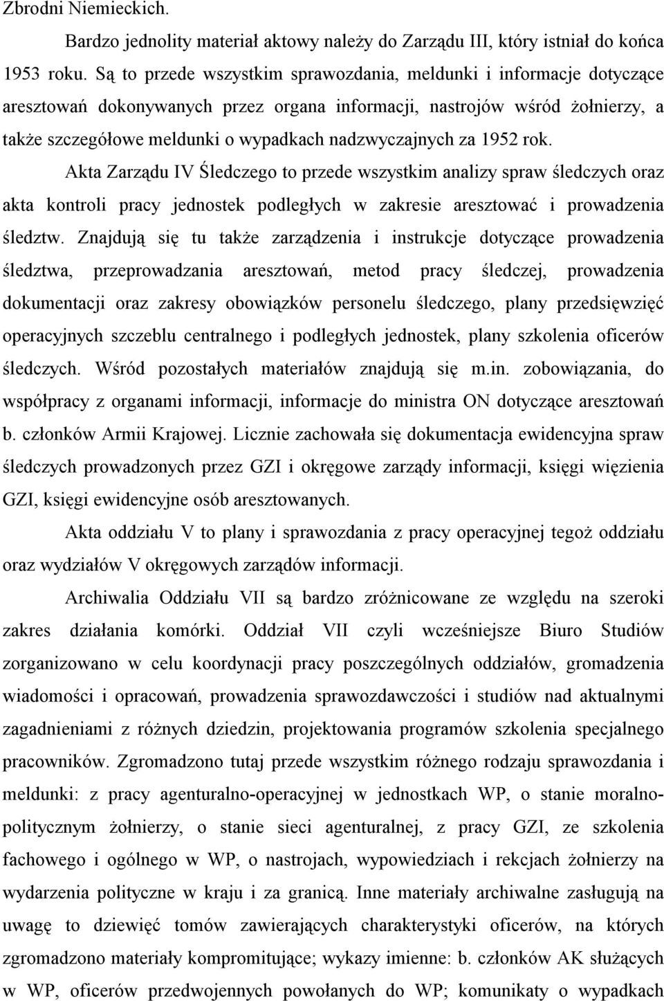 nadzwyczajnych za 1952 rok. Akta Zarządu IV Śledczego to przede wszystkim analizy spraw śledczych oraz akta kontroli pracy jednostek podległych w zakresie aresztować i prowadzenia śledztw.