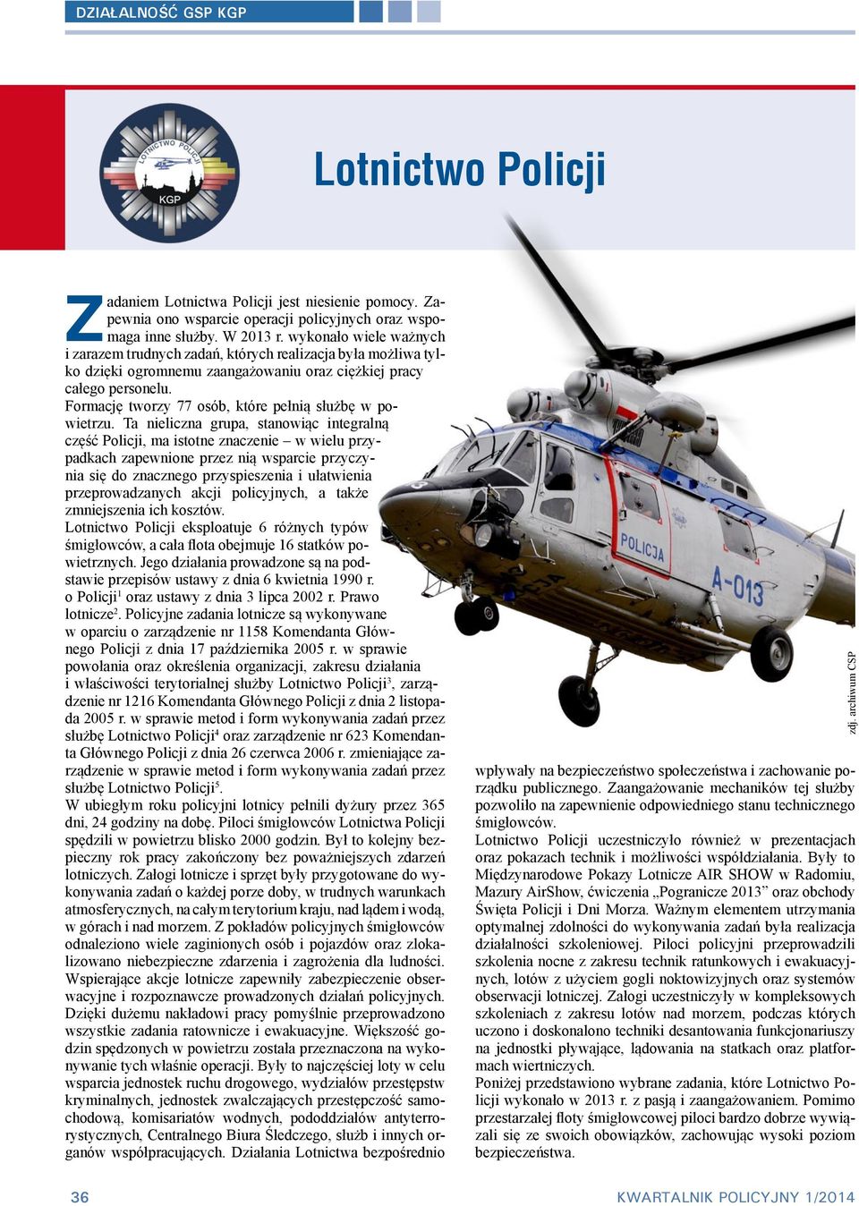 Formację tworzy 77 osób, które pełnią służbę w powietrzu.