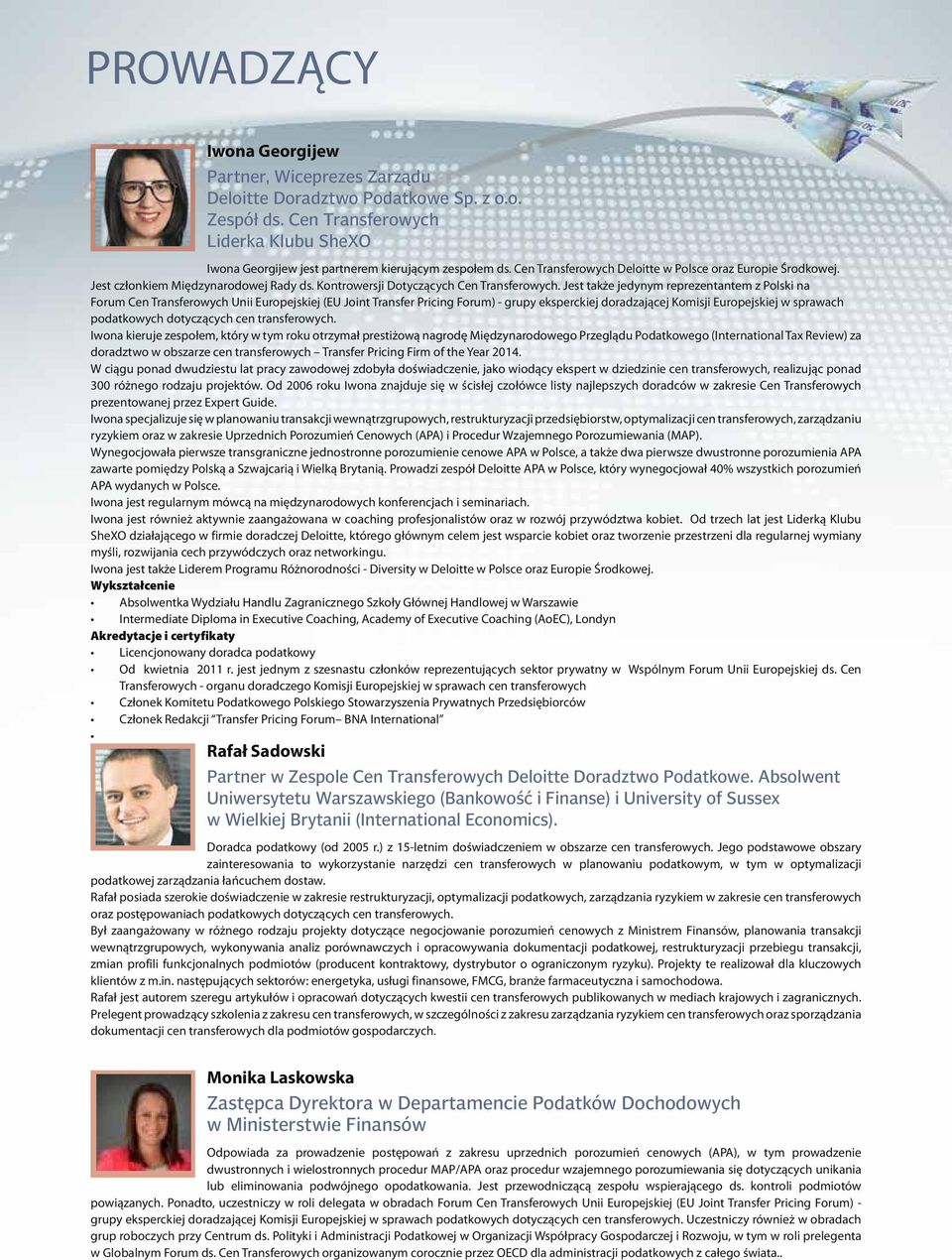 Jest także jedynym reprezentantem z Polski na Forum Cen Transferowych Unii Europejskiej (EU Joint Transfer Pricing Forum) - grupy eksperckiej doradzającej Komisji Europejskiej w sprawach podatkowych