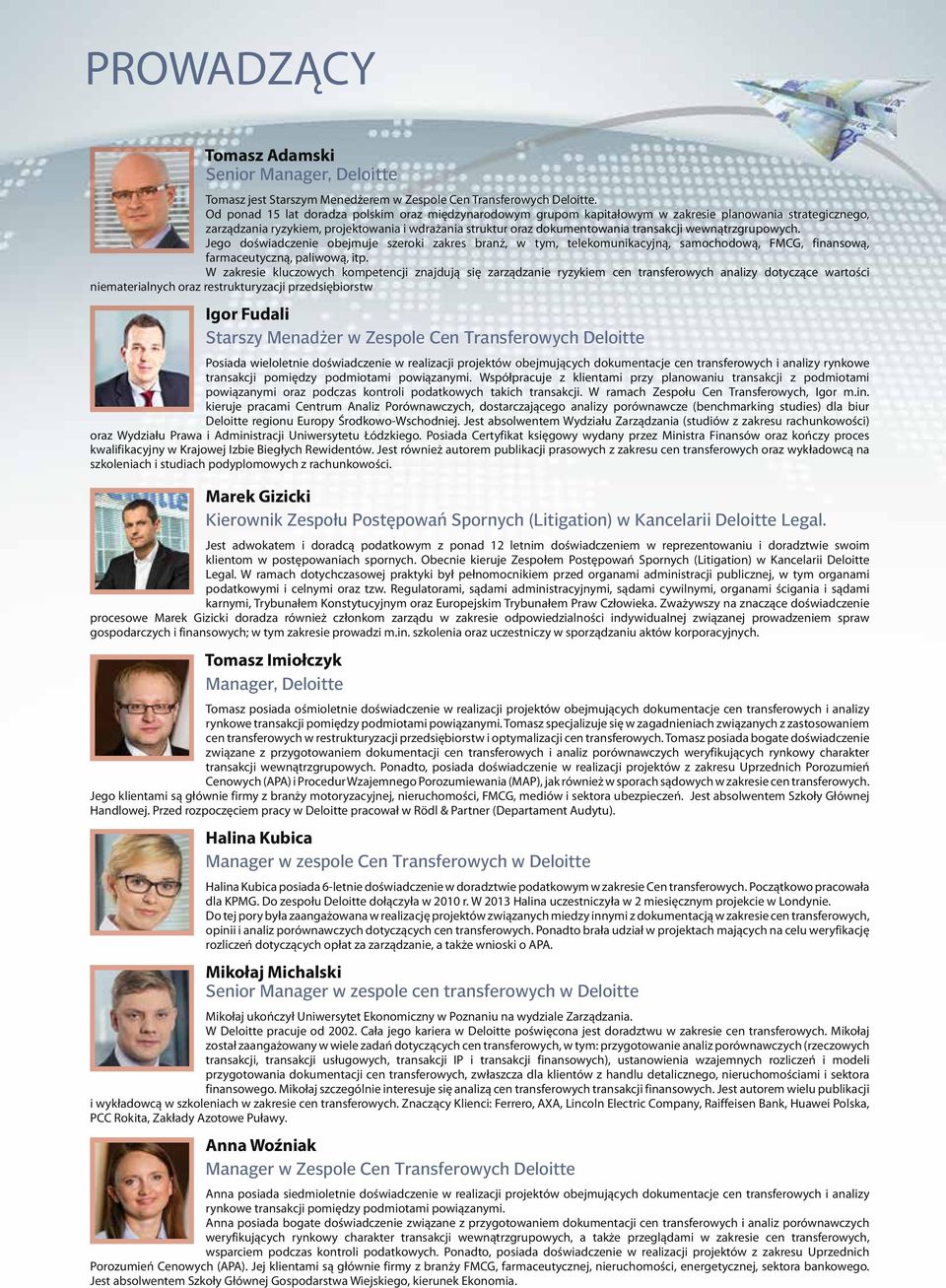 wewnątrzgrupowych. Jego doświadczenie obejmuje szeroki zakres branż, w tym, telekomunikacyjną, samochodową, FMCG, finansową, farmaceutyczną, paliwową, itp.