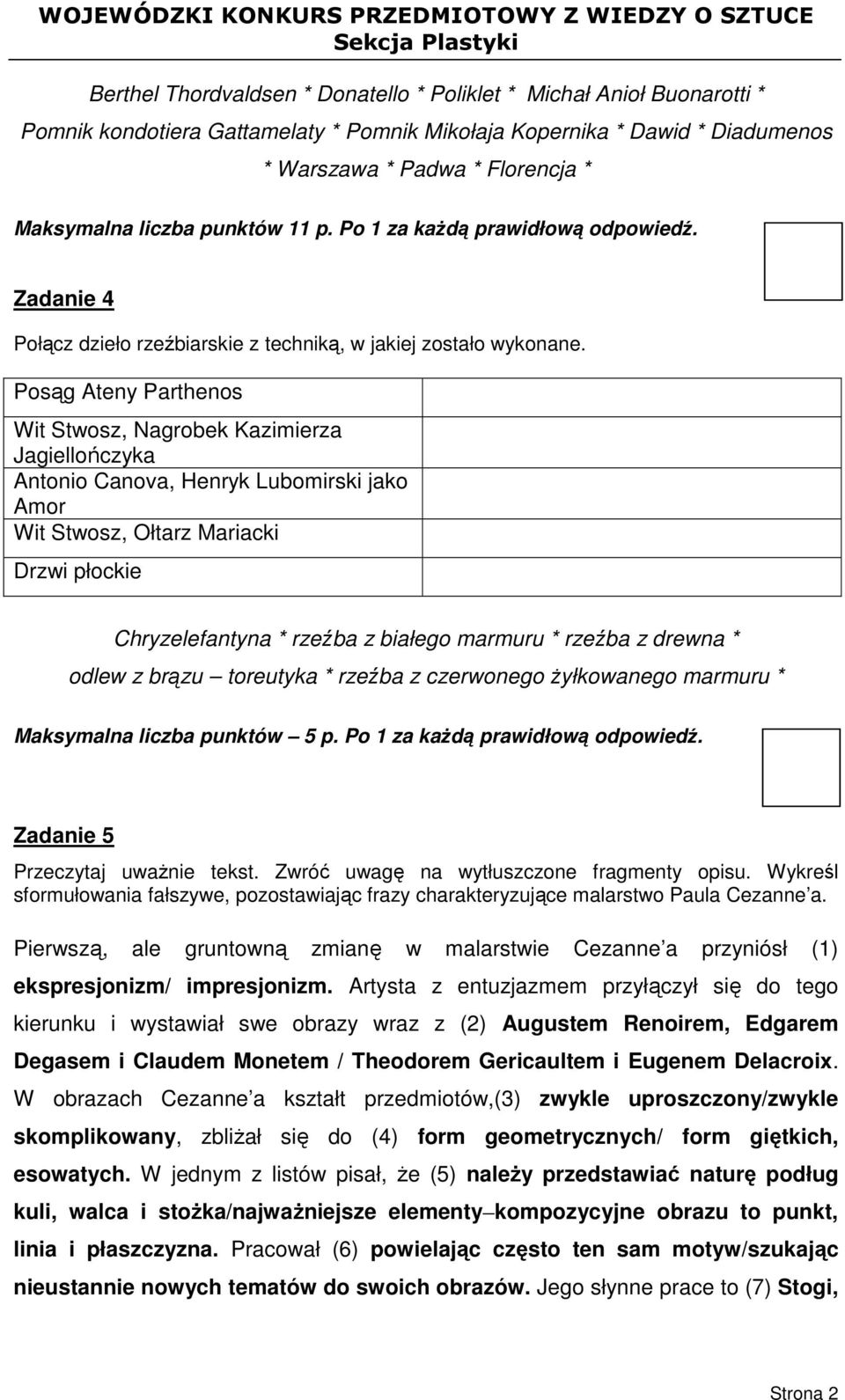 Posąg Ateny Parthenos Wit Stwosz, Nagrobek Kazimierza Jagiellończyka Antonio Canova, Henryk Lubomirski jako Amor Wit Stwosz, Ołtarz Mariacki Drzwi płockie Chryzelefantyna * rzeźba z białego marmuru *