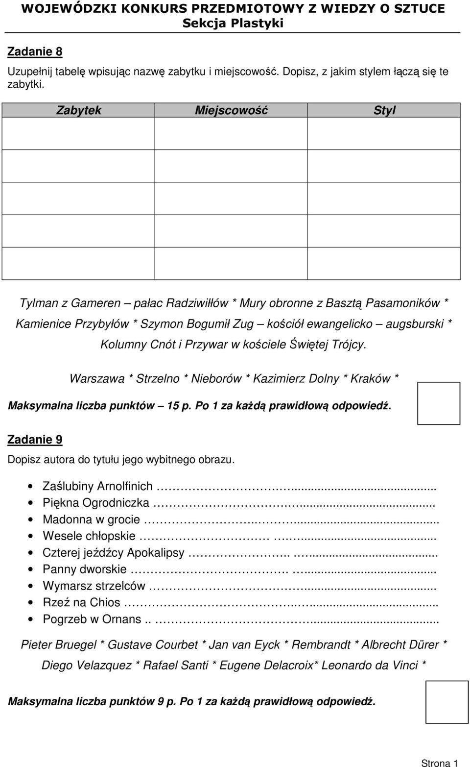 kościele Świętej Trójcy. Warszawa * Strzelno * Nieborów * Kazimierz Dolny * Kraków * Maksymalna liczba punktów 15 p. Po 1 za każdą prawidłową odpowiedź.