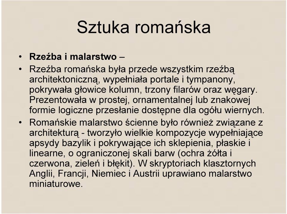 Romańskie malarstwo ścienne było równieŝ związane z architekturą - tworzyło wielkie kompozycje wypełniające apsydy bazylik i pokrywające ich sklepienia,