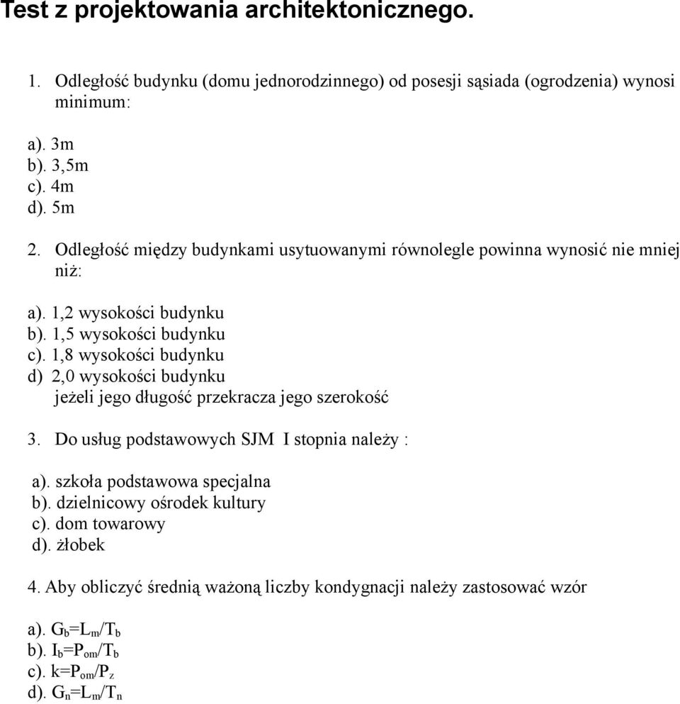 1,8 wysokości budynku d) 2,0 wysokości budynku jeżeli jego długość przekracza jego szerokość 3. Do usług podstawowych SJM I stopnia należy : a).