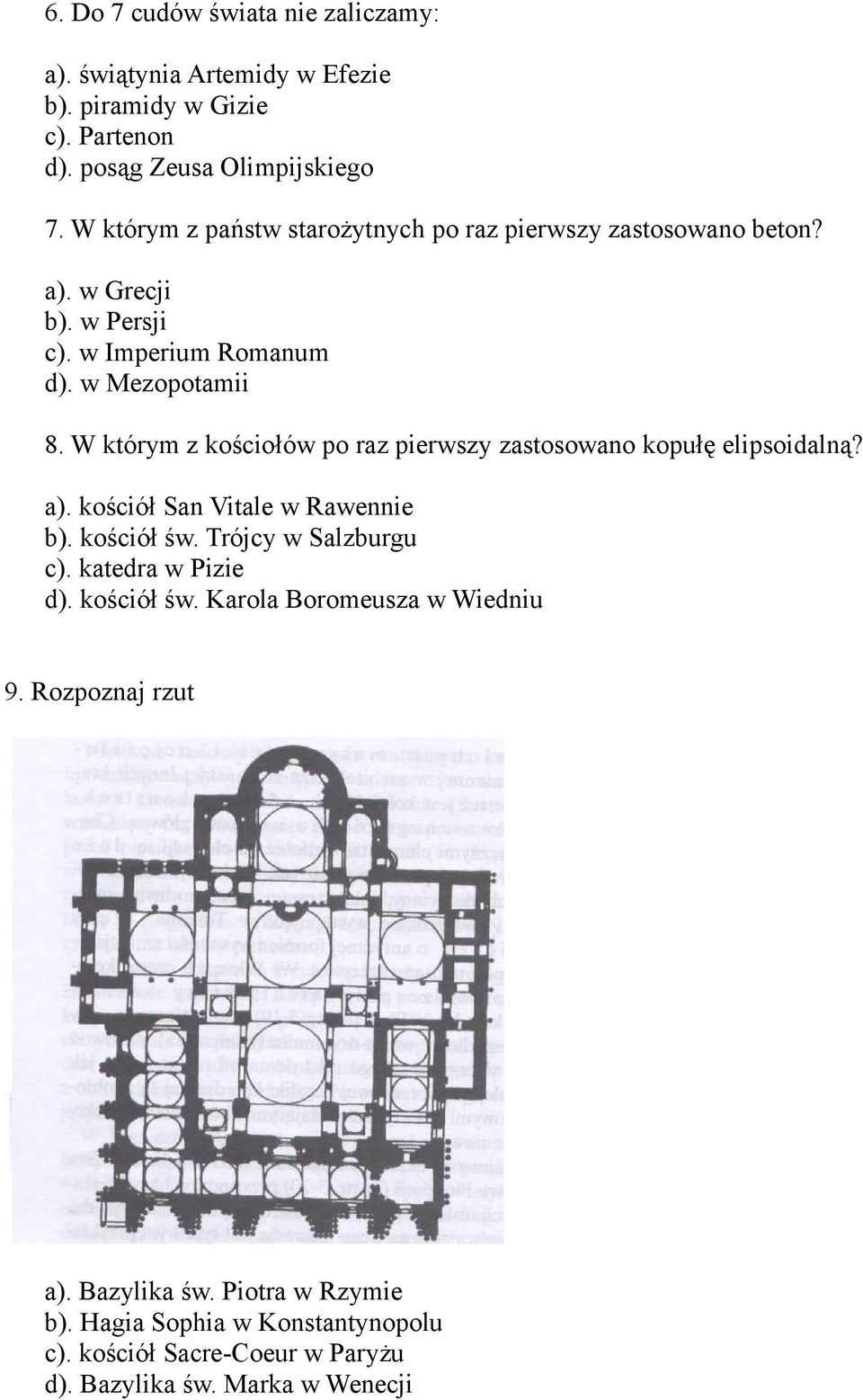 W którym z kościołów po raz pierwszy zastosowano kopułę elipsoidalną? a). kościół San Vitale w Rawennie b). kościół św. Trójcy w Salzburgu c).