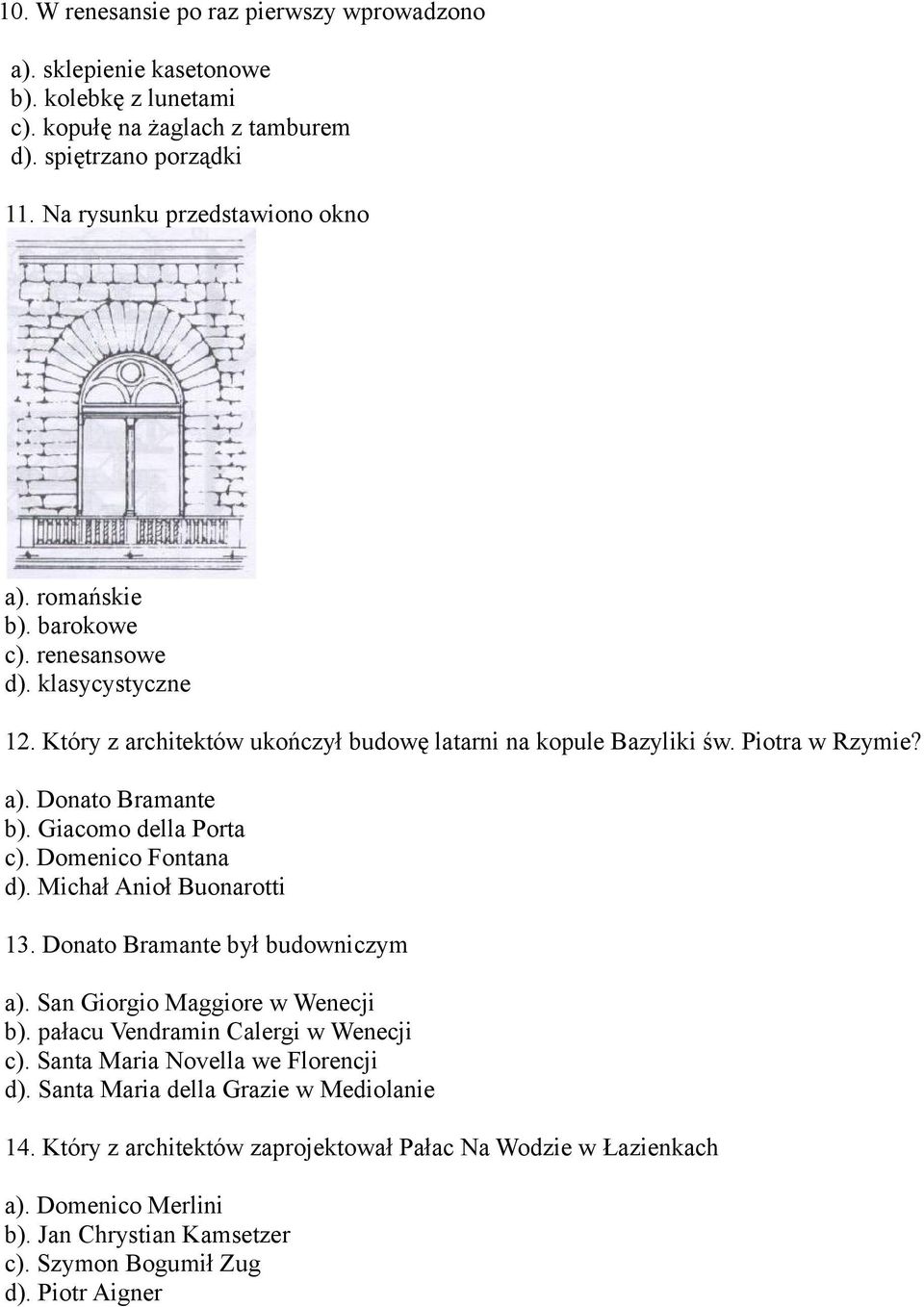 Domenico Fontana d). Michał Anioł Buonarotti 13. Donato Bramante był budowniczym a). San Giorgio Maggiore w Wenecji b). pałacu Vendramin Calergi w Wenecji c).