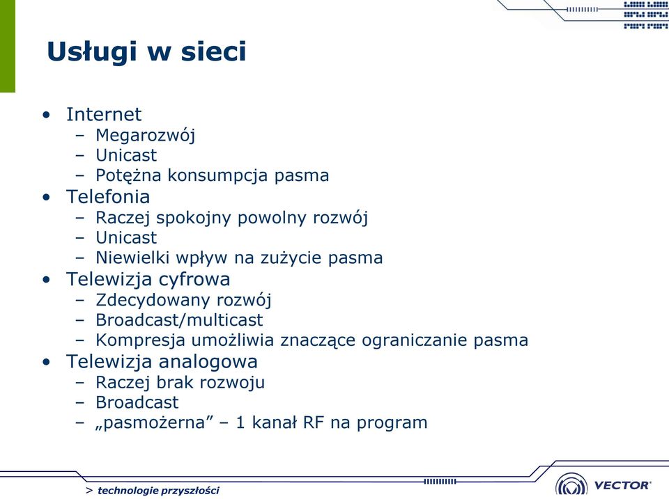 Zdecydowany rozwój Broadcast/multicast Kompresja umożliwia znaczące ograniczanie