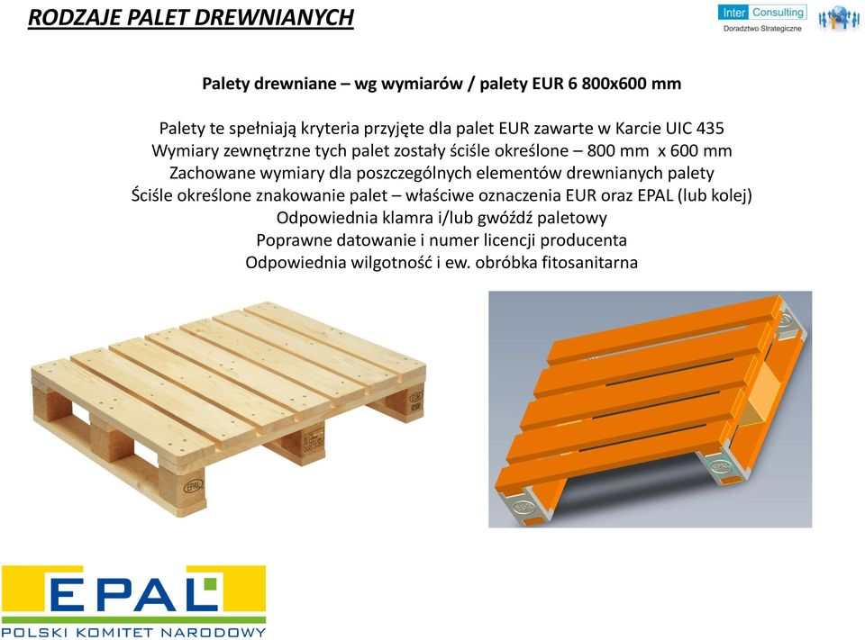 poszczególnych elementów drewnianych palety Ściśle określone znakowanie palet właściwe oznaczenia EUR oraz EPAL (lub kolej)