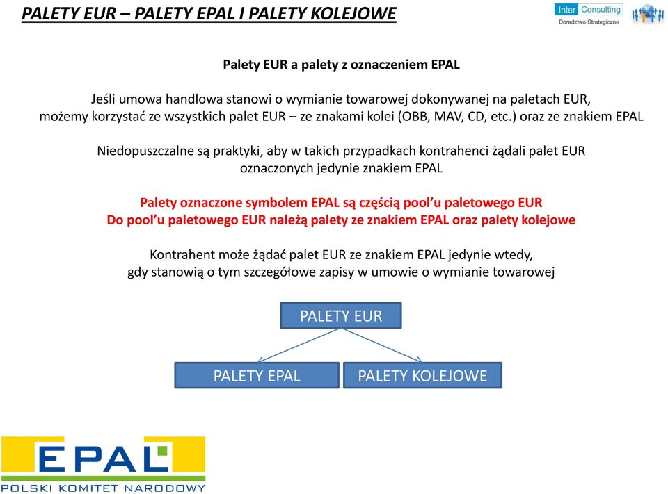 ) oraz ze znakiem EPAL Niedopuszczalne są praktyki, aby w takich przypadkach kontrahenci żądali palet EUR oznaczonych jedynie znakiem EPAL Palety oznaczone symbolem EPAL