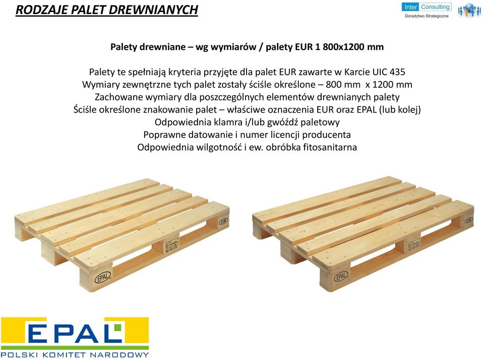 poszczególnych elementów drewnianych palety Ściśle określone znakowanie palet właściwe oznaczenia EUR oraz EPAL (lub kolej)