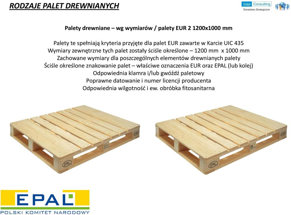poszczególnych elementów drewnianych palety Ściśle określone znakowanie palet właściwe oznaczenia EUR oraz EPAL (lub kolej)