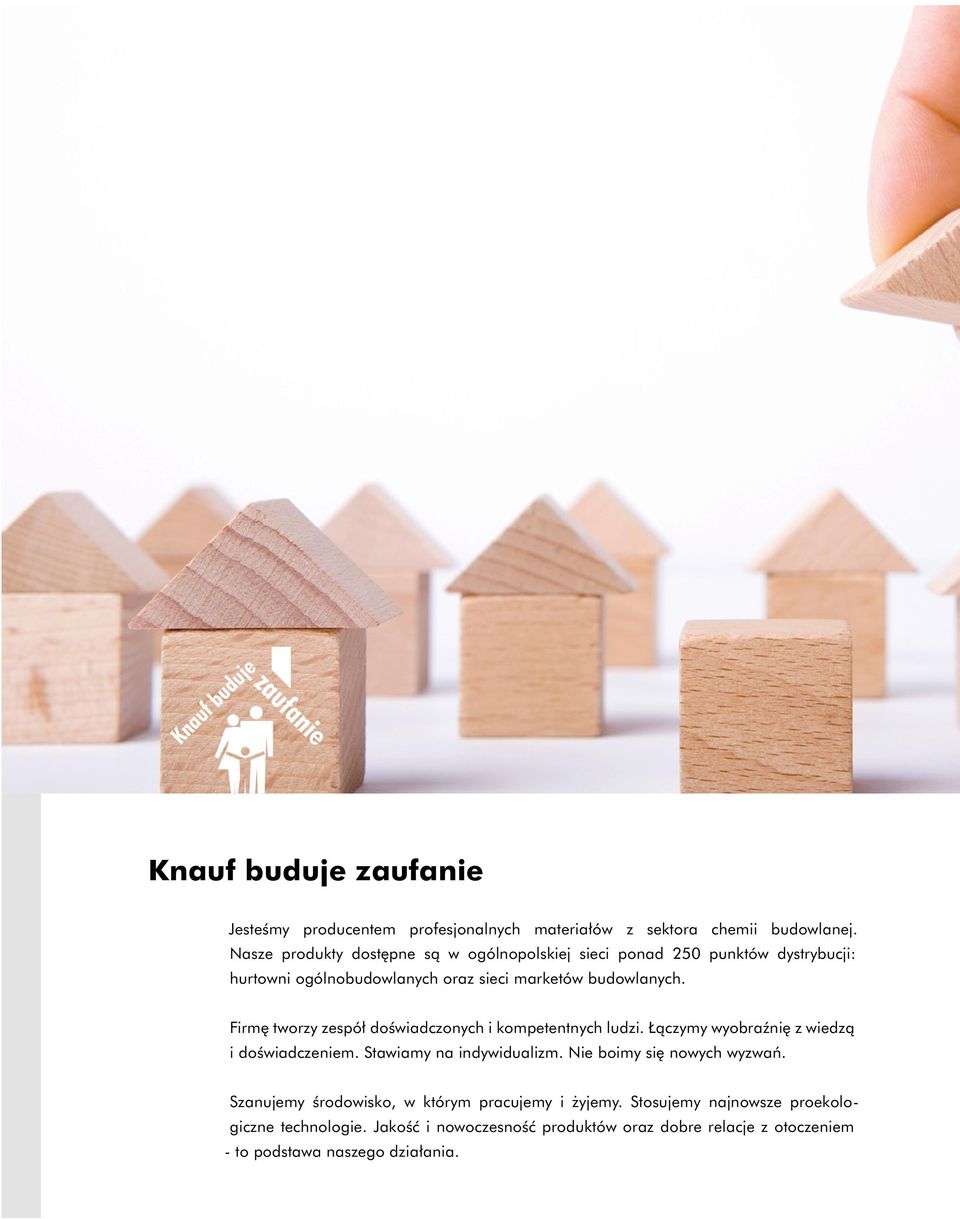 Firmę tworzy zespół doświadczonych i kompetentnych ludzi. Łączymy wyobraźnię z wiedzą i doświadczeniem. Stawiamy na indywidualizm.