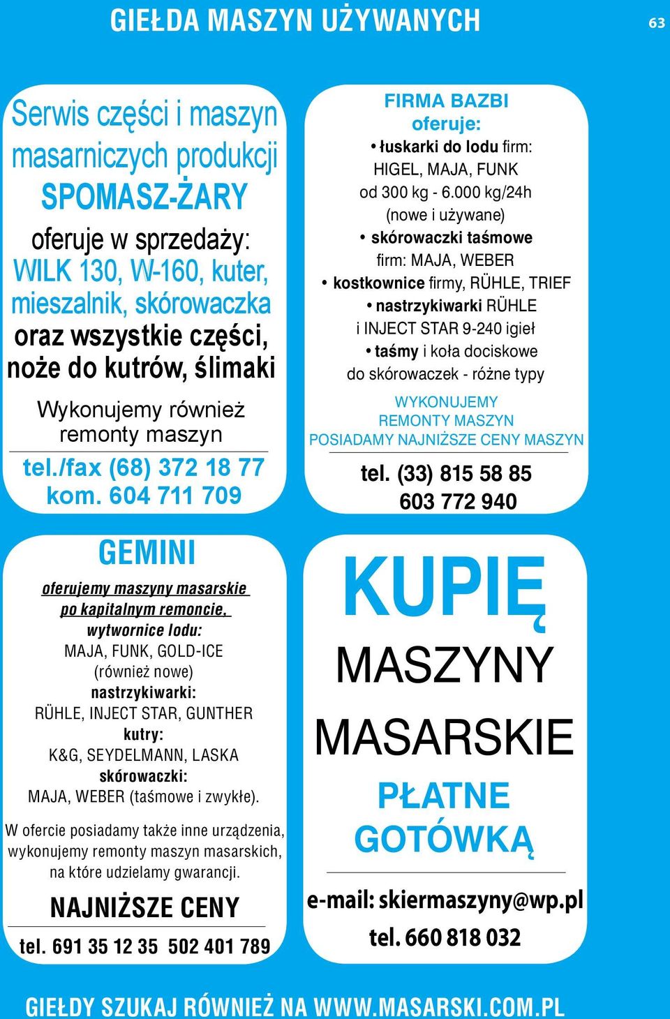 604 711 709 GEMINI oferujemy maszyny masarskie po kapitalnym remoncie, wytwornice lodu: MAJA, FUNK, GOLD-ICE (również nowe) nastrzykiwarki: RÜHLE, INJECT STAR, GUNTHER kutry: K&G, SEYDELMANN, LASKA