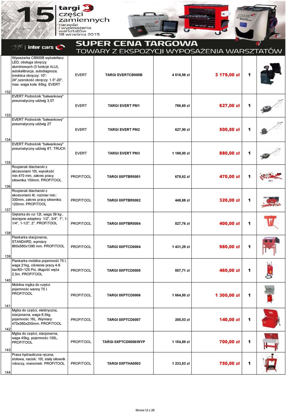 EVERTCB900B 4 518,98 zł 3 179,00 zł 1 EVERT TARGI EVERT PM1 786,60 zł 627,00 zł 1 EVERT TARGI EVERT PM2 627,90 zł 500,50 zł 1 EVERT TARGI EVERT PM3 1 188,00 zł 880,00 zł 1 135 136 137 138 Rozpierak