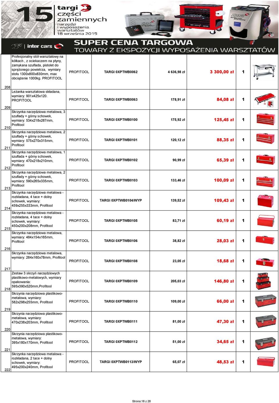 TARGI 0XPTWB0063 178,91 zł 84,08 zł 1 209 Skrzynka narzędziowa metalowa, 3 szuflady + górny schowek, wymiary: 534x218x287mm, TARGI 0XPTWB0100 175,92 zł 125,45 zł 1 Profitool 210 Skrzynka narzędziowa