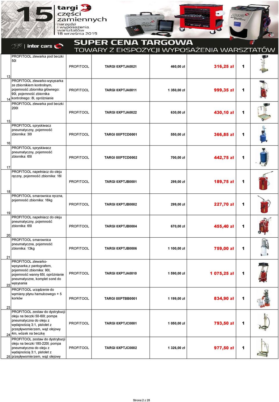 zł 366,85 zł 1 spryskiwacz pneumatyczny, pojemność zbiornika: 65l TARGI 0XPTCD0002 700,00 zł 442,75 zł 1 17 18 napełniacz do oleju ręczny, pojemność zbiornika: 16l smarownica ręczna, pojemność