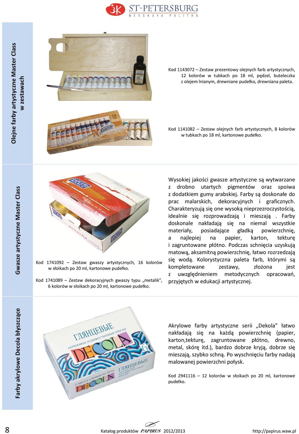 Kod 1741092 Zestaw gwaszy artystycznych, 16 kolorów w słoikach po 20 ml, kartonowe pudełko. Kod 1741089 Zestaw dekoracyjnych gwaszy typu metalik, 6 kolorów w słoikach po 20 ml, kartonowe pudełko.