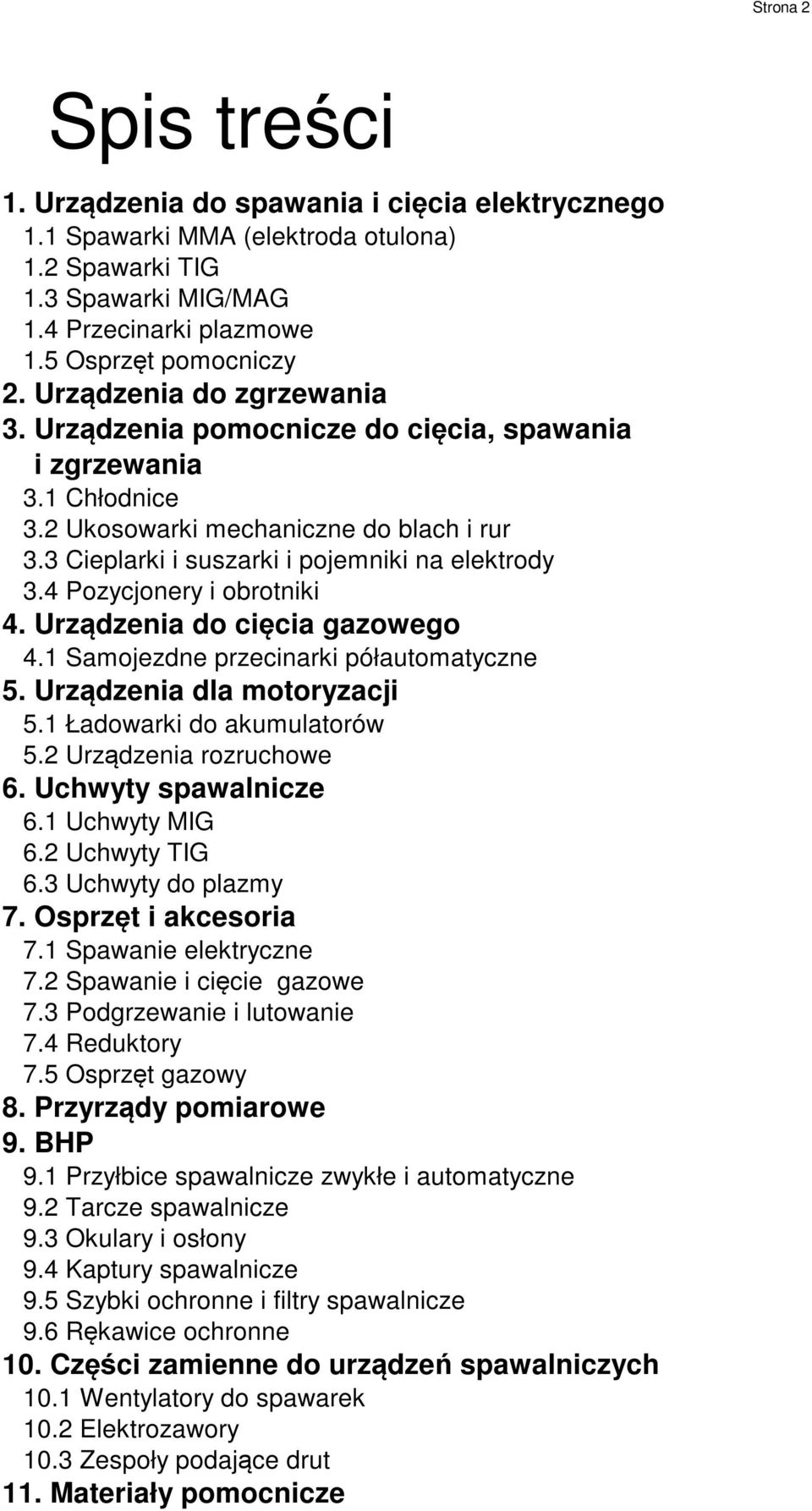 4 Pozycjonery i obrotniki 4. Urządzenia do cięcia gazowego 4.1 Samojezdne przecinarki półautomatyczne 5. Urządzenia dla motoryzacji 5.1 Ładowarki do akumulatorów 5.2 Urządzenia rozruchowe 6.