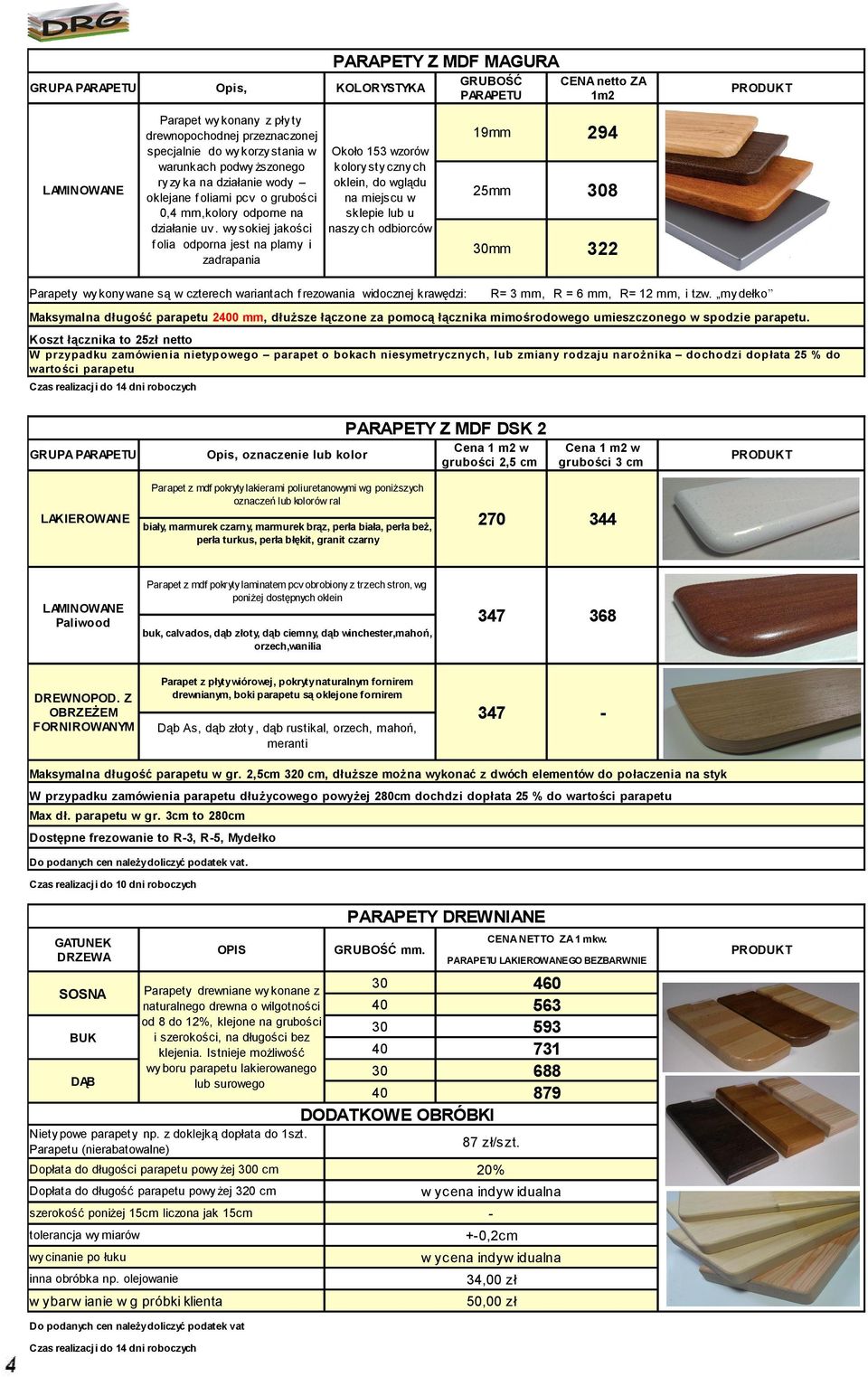 wy sokiej jakości naszy ch odbiorców f olia odporna jest na plamy i zadrapania GRUBOŚĆ PARAPETU CENA netto ZA 1m2 19 294 25 308 30 322 PRODUKT Parapety wy kony wane są w czterech wariantach f