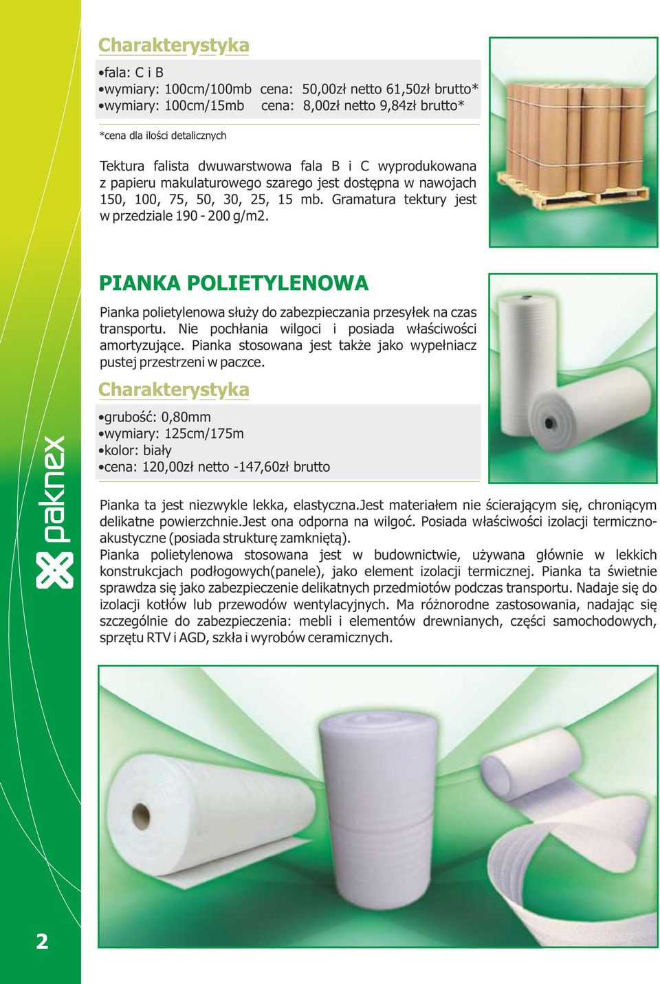 PIANKA POLIETYLENOWA Pianka polietylenowa służy do zabezpieczania przesyłek na czas transportu. Nie pochłania wilgoci i posiada właściwości amortyzujące.