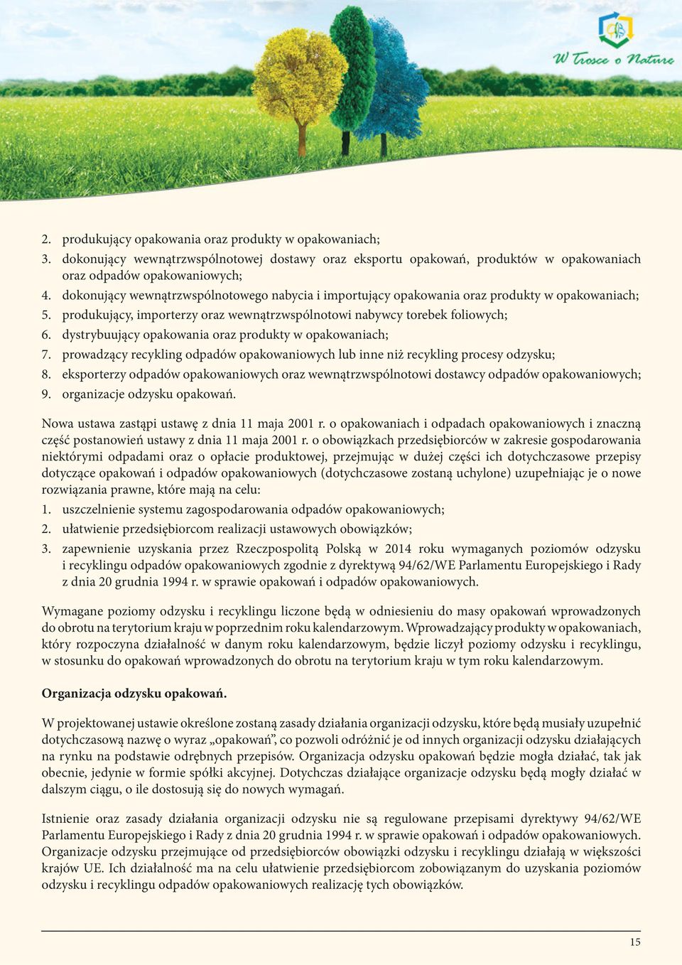 dystrybuujący opakowania oraz produkty w opakowaniach; 7. prowadzący recykling odpadów opakowaniowych lub inne niż recykling procesy odzysku; 8.