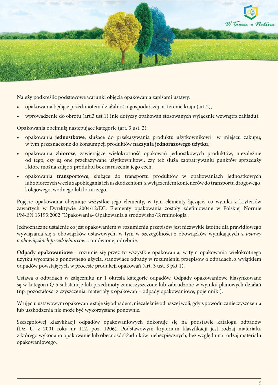 2): opakowania jednostkowe, służące do przekazywania produktu użytkownikowi w miejscu zakupu, w tym przeznaczone do konsumpcji produktów naczynia jednorazowego użytku, opakowania zbiorcze,