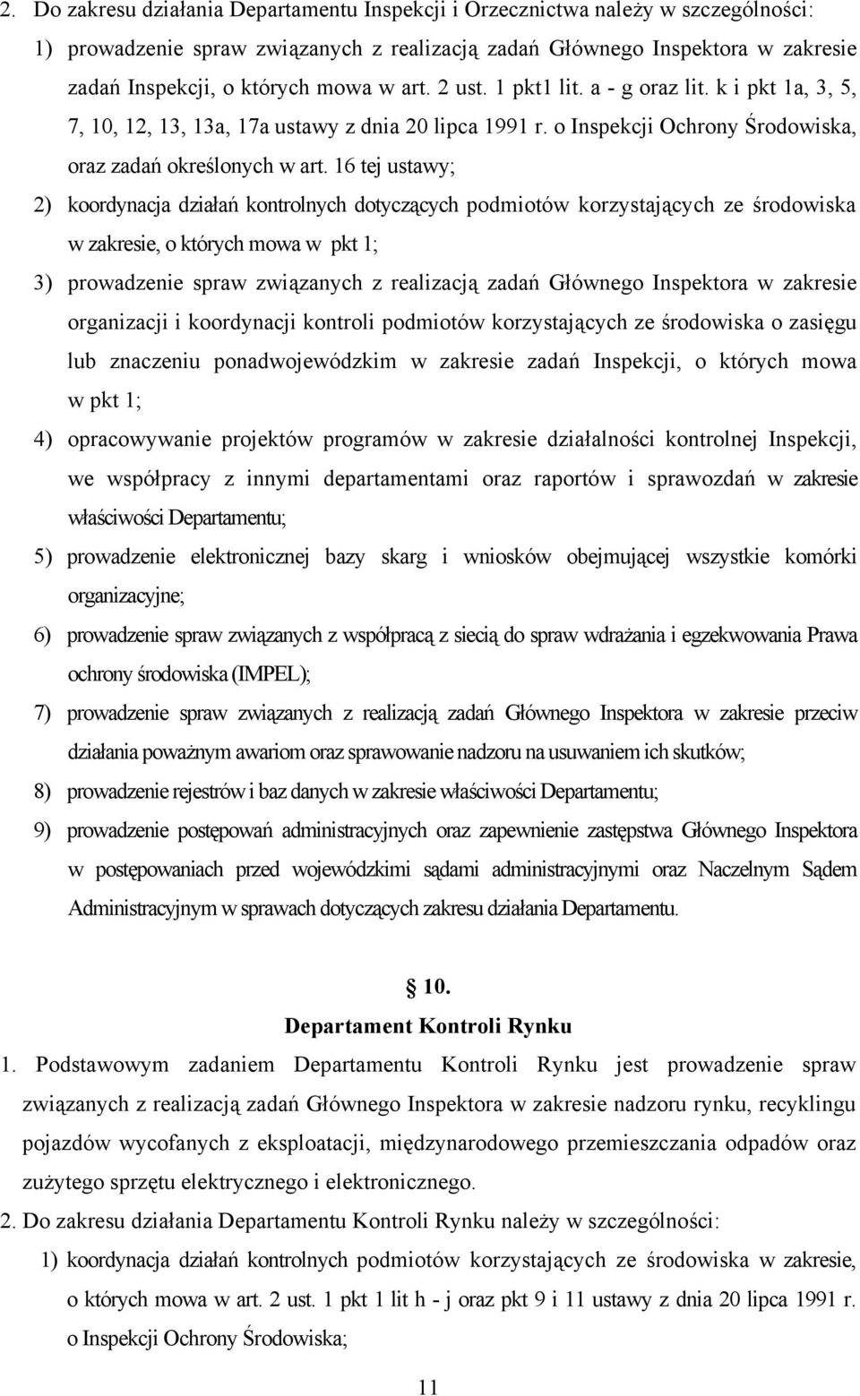 16 tej ustawy; 2) koordynacja działań kontrolnych dotyczących podmiotów korzystających ze środowiska w zakresie, o których mowa w pkt 1; 3) prowadzenie spraw związanych z realizacją zadań Głównego