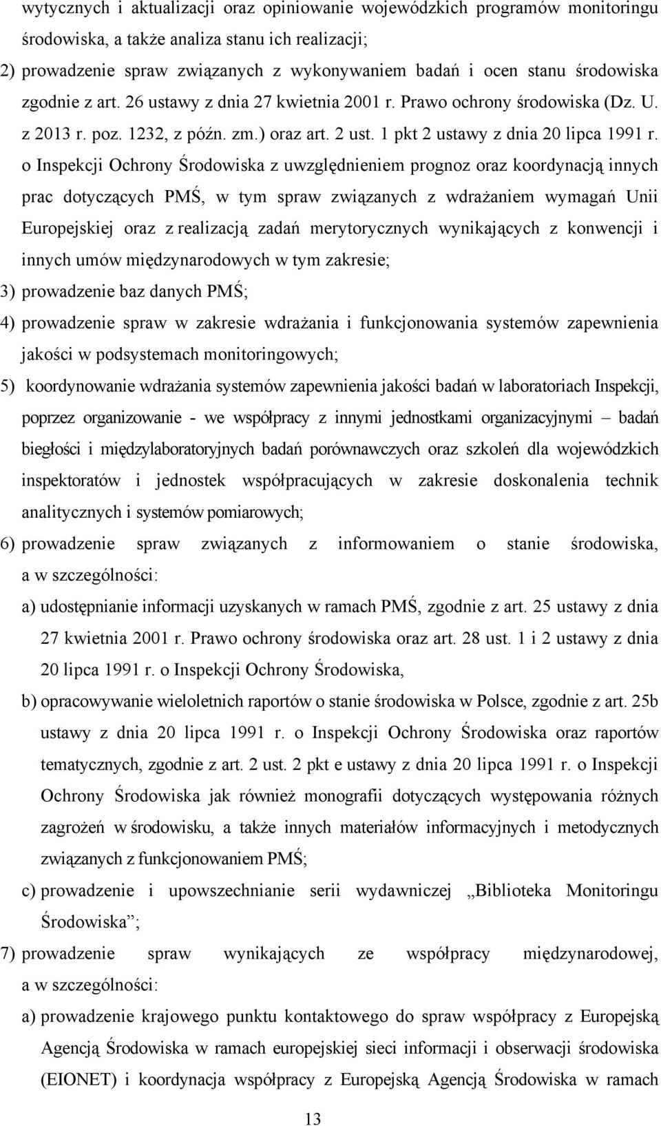 o Inspekcji Ochrony Środowiska z uwzględnieniem prognoz oraz koordynacją innych prac dotyczących PMŚ, w tym spraw związanych z wdrażaniem wymagań Unii Europejskiej oraz z realizacją zadań