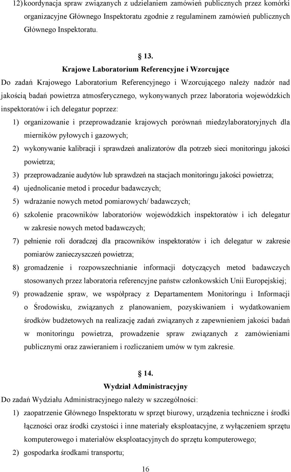 wojewódzkich inspektoratów i ich delegatur poprzez: 1) organizowanie i przeprowadzanie krajowych porównań miedzylaboratoryjnych dla mierników pyłowych i gazowych; 2) wykonywanie kalibracji i