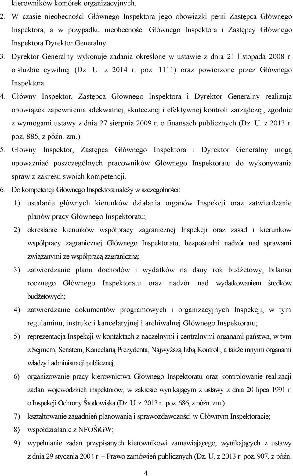 Dyrektor Generalny wykonuje zadania określone w ustawie z dnia 21 listopada 2008 r. o służbie cywilnej (Dz. U. z 2014 r. poz. 1111) oraz powierzone przez Głównego Inspektora. 4.